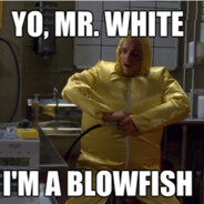 You're a blowfish Jesse!