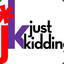 Just&lt;^&gt;Kidding!!!