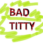 BAD TITTY