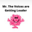 Mr. Voices are Getting Louder