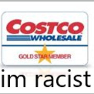Costco GOLD STAR MEMBER (racist)