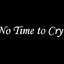 No Time To Cry